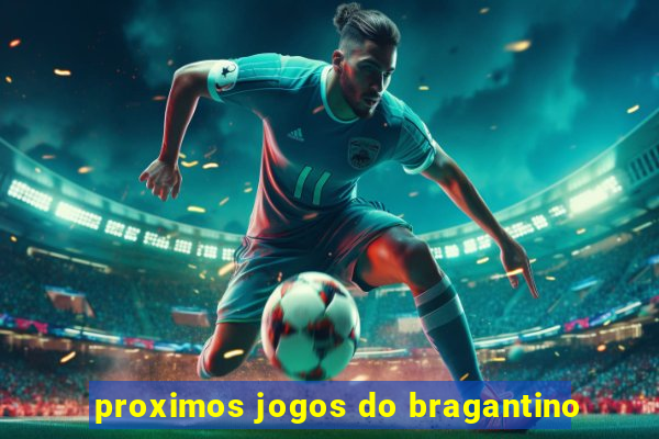 proximos jogos do bragantino